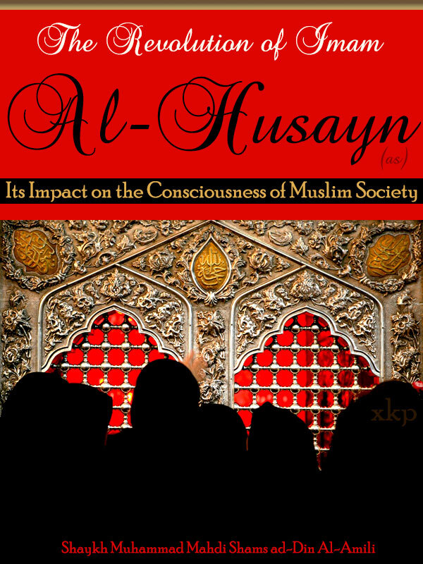 The Revolution of al-Husayn; Its Impact on the Consciousness of Muslim Society