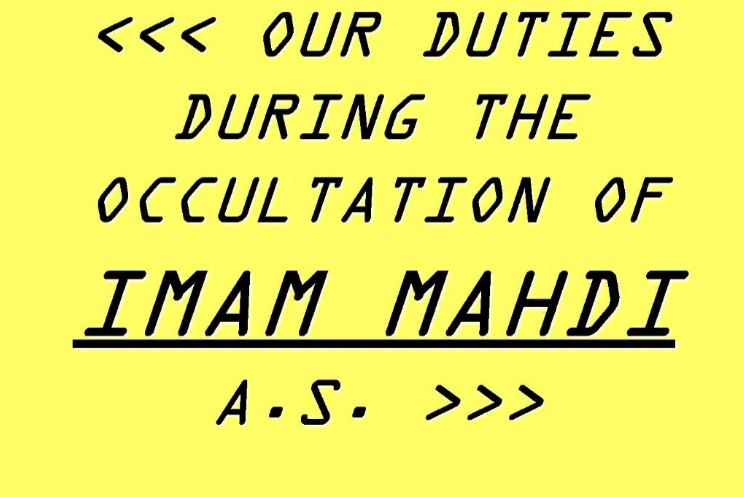 OUR DUTIES DURING THE OCCULTATION OF IMAM MAHDI